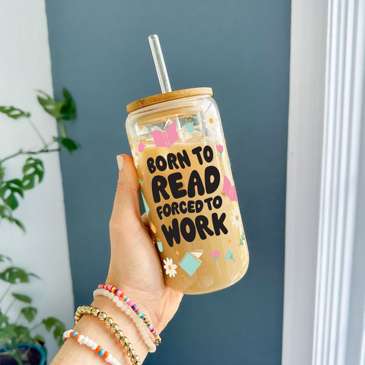 16oz Glass Tumbler - Born to Read, Forced to Work