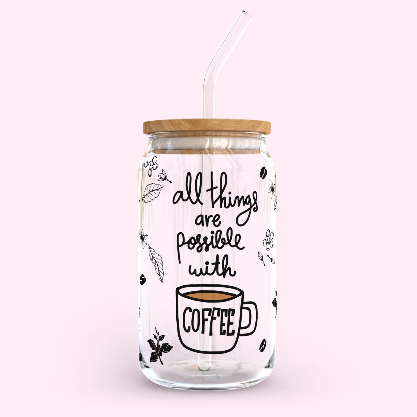 16oz Glass Tumbler - All Things Are Possible with Coffee