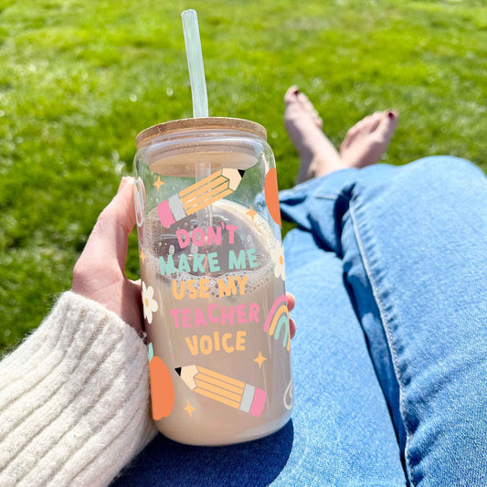 16oz Glass Tumbler - Don't Make Me Use My Teacher Voice